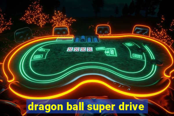 dragon ball super drive